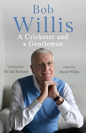 Bob Willis - A Cricketer and a Gentleman - Edited by David Willis