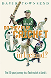 Do They Play Cricket in Ireland? The 25-year journey to a Test match at Lord's