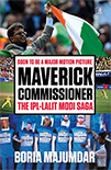 Maverick Commissioner - The IPL-Lalit Modi Saga - Boria Majumdar