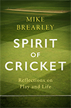Spirit of Cricket by Mike Brearley - Reflections on Play and Life