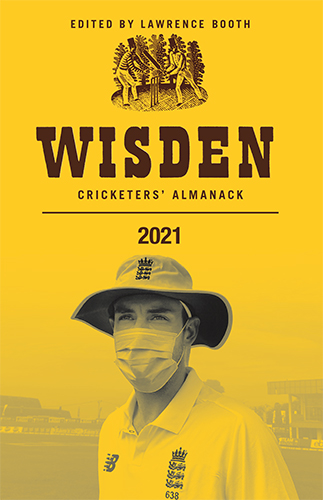 Wisden Cricketers' Almanack 2021 - Edited by Lawrence Booth, Co-editor Hugh Chevallier,
International Editor Steven Lynch and Statistical Editor Harriet Monkhouse