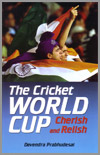 The Cricket World Cup - Cherish and Relish - by Devendra Prabhudesai