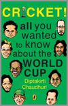 Cricket All You Wanted To Know About The World Cup by Diptakirti Chaudhuri