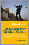 Going Places - India's Small-Town Cricket Heroes