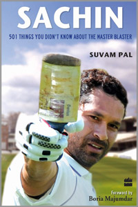 Sachin - 501 Things You Didn't Know About The Master Blaster by Suvam Pal