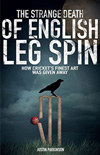 The Strange Death of English Leg Spin - How Cricket's Finest Art was Given Away