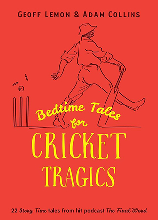 Bedtime Tales for Cricket Tragics, by Geoff Lemon and Adam Collins