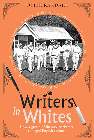 Writers in Whites - How a group of literary cricketers changed English culture by Ollie Randall